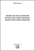 Ascolta ciò che si contrasta nel tuo cuore senza conoscere saresti come notte senza luna