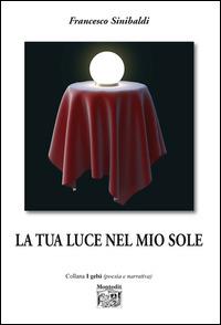 La tua luce nel mio sole - Francesco Sinibaldi - copertina