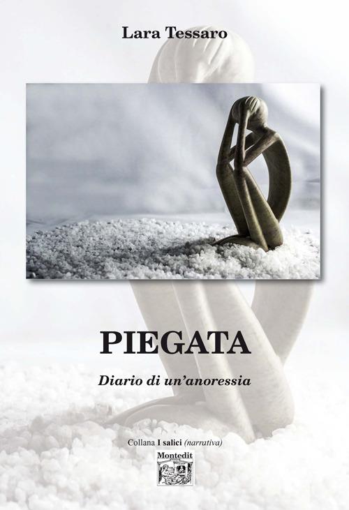 Piegata. Diario di un'anoressia - Lara Tessaro - copertina