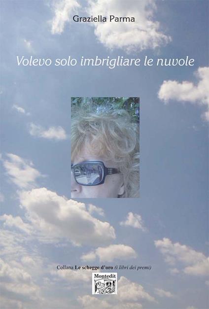 Volevo solo imbrigliare le nuvole - Graziella Parma - ebook