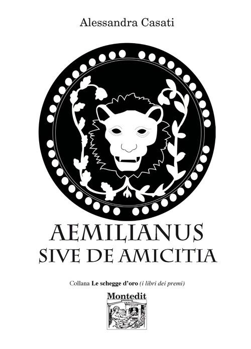 Aemilianus sive de amicitia - Alessandra Casati - copertina