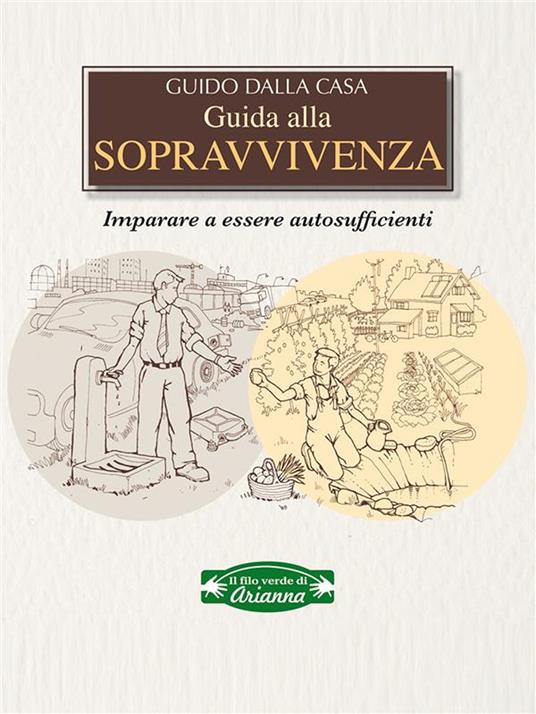 Guida alla sopravvivenza. Imparare a essere autosufficienti - Guido Dalla Casa - ebook