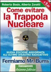 Come evitare la trappola nucleare. Fermiamo Mr. Burns - Roberto Bosio,Alberto Zoratti - copertina