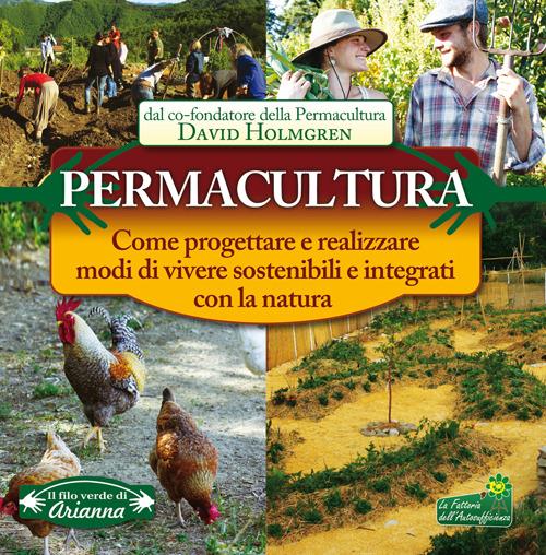 Permacultura. Come progettare e realizzare modi di vivere sostenibili e integrati con la natura - David Holmgren - copertina