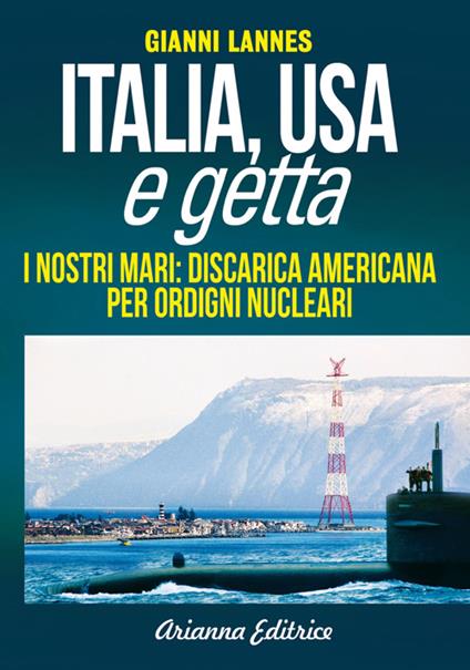 Italia USA e getta. I nostri mari: discarica americana per ordigni nucleari - Gianni Lannes - copertina