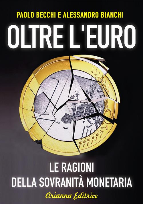 Oltre l'euro. Le ragioni della sovranità monetaria - Paolo Becchi,Alessandro Bianchi - copertina