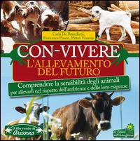 Con-vivere. L'allevamento del futuro. Comprendere la sensibilità degli animali per allevarli nel rispetto dell'ambiente e delle loro esigenze - Carla De Benedictis,Francesca Pisseri,Pietro Venezia - 2