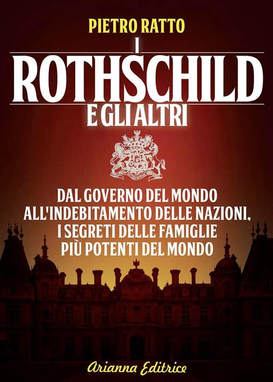 I Rothschild e gli altri. Dal governo del mondo all'indebitamento delle nazioni: i segreti delle famiglie più potenti - Pietro Ratto - copertina