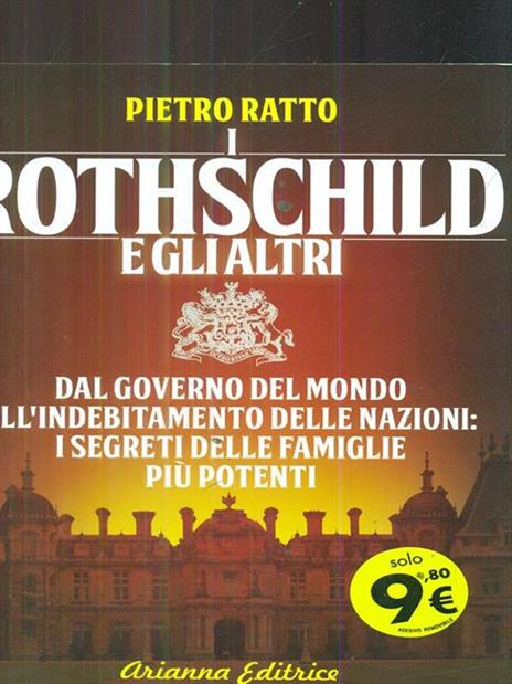 I Rothschild e gli altri. Dal governo del mondo all'indebitamento delle nazioni: i segreti delle famiglie più potenti - Pietro Ratto - 3