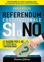 Referendum costituzionale. Sì o no. Le ragioni per il no e il testo della «controriforma»