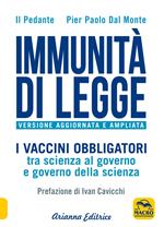 Immunità di legge. I vaccini obbligatori tra scienza al governo e governo della scienza. Ediz. ampliata
