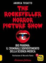 The Rockefeller horror picture show. Big pharma: il criminale sovvertimento della scienza medica