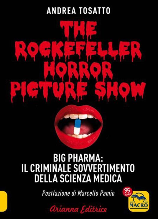 The Rockefeller horror picture show. Big pharma: il criminale sovvertimento della scienza medica - Andrea Tosatto - copertina