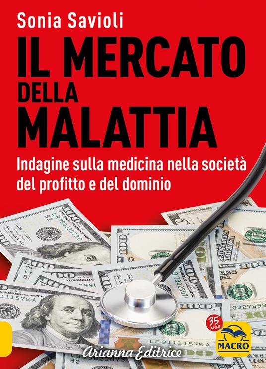 Il mercato della malattia. Indagine sulla medicina nella società del profitto e del dominio - Sonia Savioli - copertina