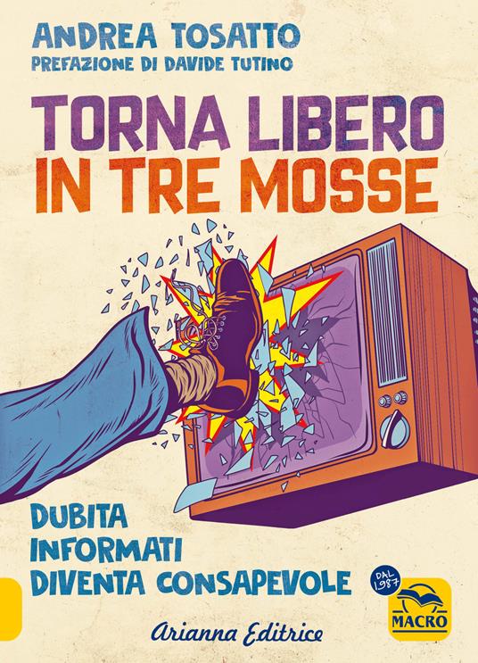 Torna libero in tre mosse. Dubita informati diventa consapevole - Andrea Tosatto - copertina