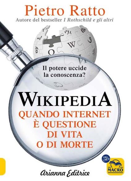 Wikipedia. Quando Internet è questione di vita o di morte. Il potere della conoscenza uccide la conoscenza del potere - Pietro Ratto - copertina