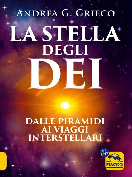 La stella degli Dei. Dalle piramidi ai viaggi interstellari - Andrea G. Grieco - copertina