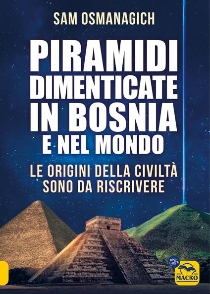 Piramidi dimenticate in Bosnia e nel mondo - Sam Osmanagich - copertina