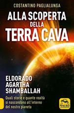 Alla scoperta della terra cava. El Dorado, Agartha, Shamballah. Quali storie e quante realtà si nascondono all'interno del nostro pianeta
