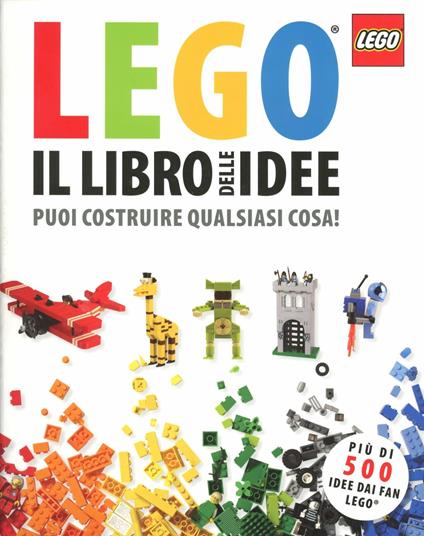 Il libro delle idee Lego. Puoi costruire qualsiasi cosa! Ediz. illustrata - Daniel Lipkowitz - copertina