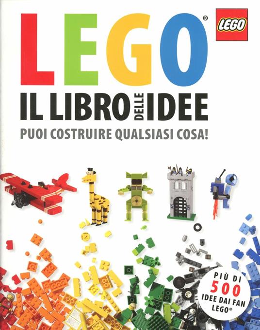 Il libro delle idee Lego. Puoi costruire qualsiasi cosa! Ediz. illustrata - Daniel Lipkowitz - copertina