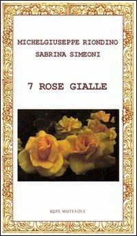 7 rose gialle - Michelgiuseppe Riondino,Sabrina Simeoni - copertina