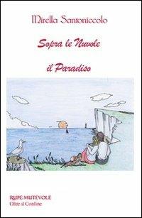 Sopra le nuovole il paradiso - Mirella Santoniccolo - copertina