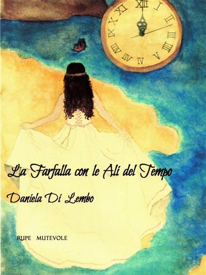 La farfalla con le ali del tempo - Daniela Di Lembo - ebook