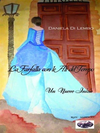 La farfalla con le ali del tempo. Un nuovo inizio - Daniela Di Lembo - ebook