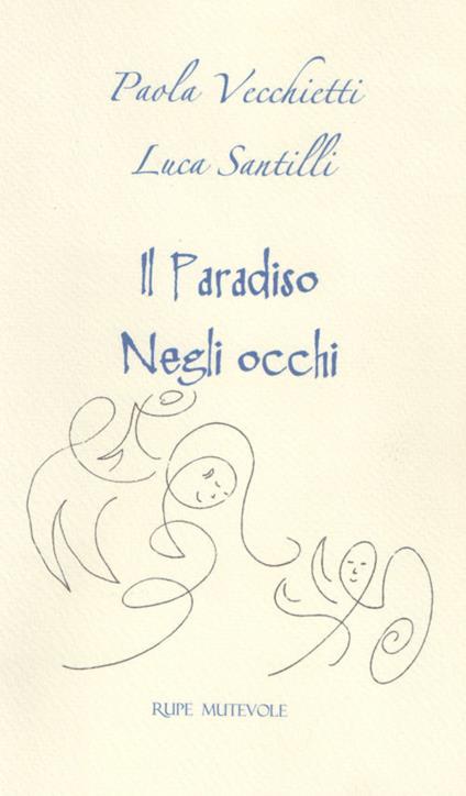 Il paradiso negli occhi - Paola Vecchietti,Luca Santilli - copertina