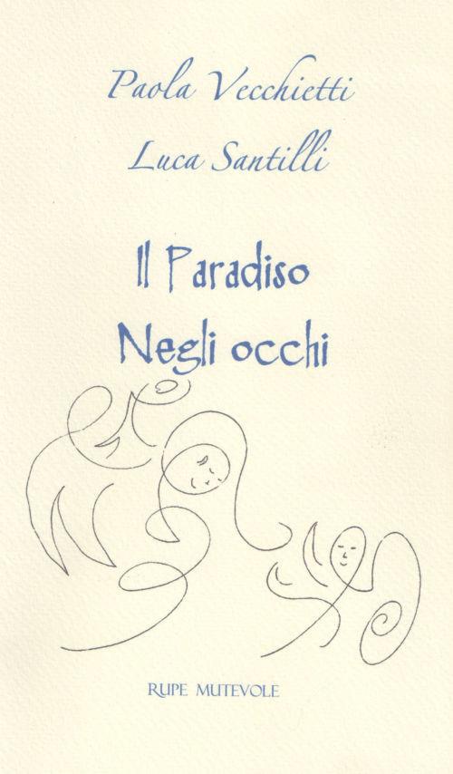 Il paradiso negli occhi - Paola Vecchietti,Luca Santilli - copertina