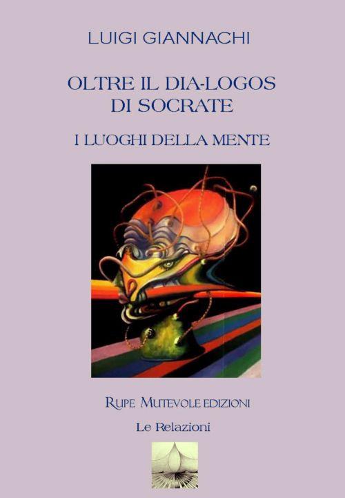 Oltre il dia-logos di Socrate. I luoghi della mente - Luigi Giannachi - copertina