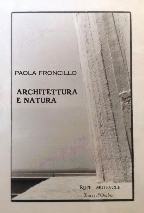 Architettura e natura. Ediz. illustrata - Paola Froncillo - copertina