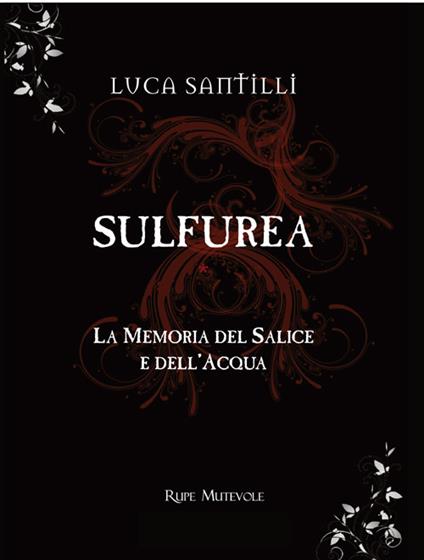 Sulfurea. La memoria del salice e dell'acqua - Luca Santilli - copertina