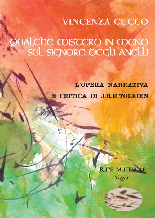 Qualche mistero in meno su «Il Signore degli anelli». L'opera narrativa e critica di J.R.R. Tolkien - Vincenza Cucco - copertina