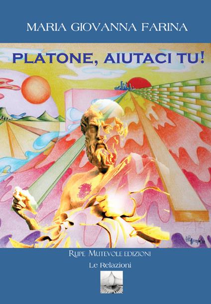 Platone, aiutaci tu! - Maria Giovanna Farina - copertina