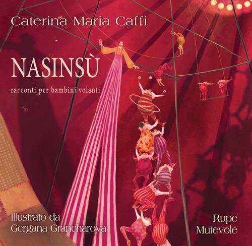 Nasinsù. Racconti per bambini volanti. Ediz. illustrata - Caterina Maria Caffi - copertina