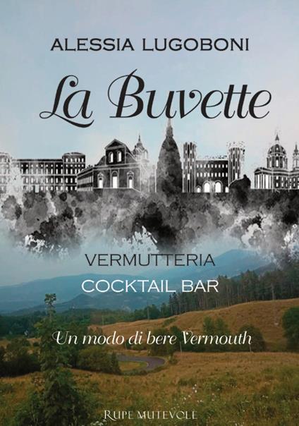 La Buvette. Vermutteria. Cocktail bar. Un modo di bere Vermouth - Alessia Lugoboni - copertina