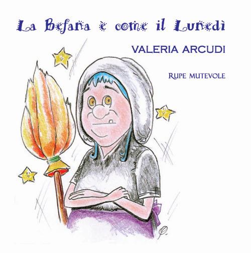 La befana è come il lunedì. Ediz. illustrata - Valeria Arcudi - copertina