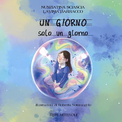 Un giorno. Solo un giorno. Ediz. illustrata - Nunziatina Sciascia,Lavinia Barracco - copertina