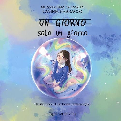 Un giorno. Solo un giorno. Ediz. illustrata - Nunziatina Sciascia,Lavinia Barracco - copertina