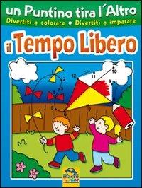Un puntino tira l'altro. Il tempo libero. Ediz. illustrata - copertina