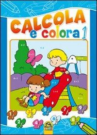 Calcola e colora. Ediz. illustrata. Vol. 1 - copertina