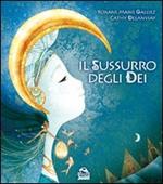 Il sussurro degli dei. Ediz. illustrata