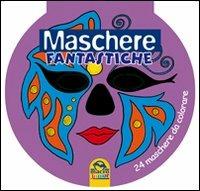 Maschere fantastiche. 24 maschere da colorare - copertina
