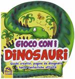 Gioco con i dinosauri. Giochi creativi, pagine da disegnare e tante fantastiche attività