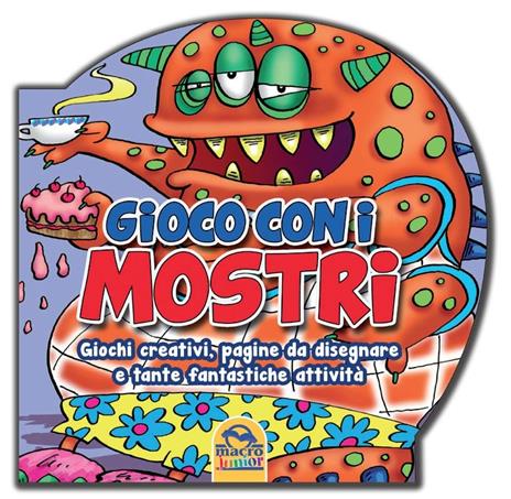 Gioco con i mostri. Giochi creativi, pagine da disegnare e tante fantastiche attività - copertina
