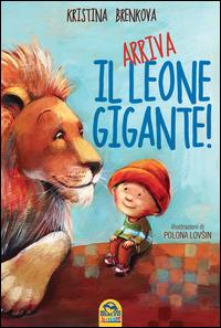 Arriva il leone gigante! - Kristina Brenkova,Polona Lovsin - copertina