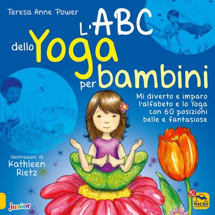 L'ABC dello yoga per bambini. Mi diverto e imparo l'alfabeto e lo yoga con 60 posizioni belle e fantasiose. Ediz. illustrata - Teresa Anne Power - copertina
