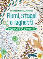 Fiumi, stagni e laghetti. Colora, gioca e divertiti. Con adesivi. Ediz. a colori